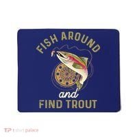 Funny Fishing Fish Around And Find Trout Mousepad thumb 0