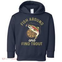Funny Fishing Fish Around And Find Trout Toddler Hoodie thumb 0