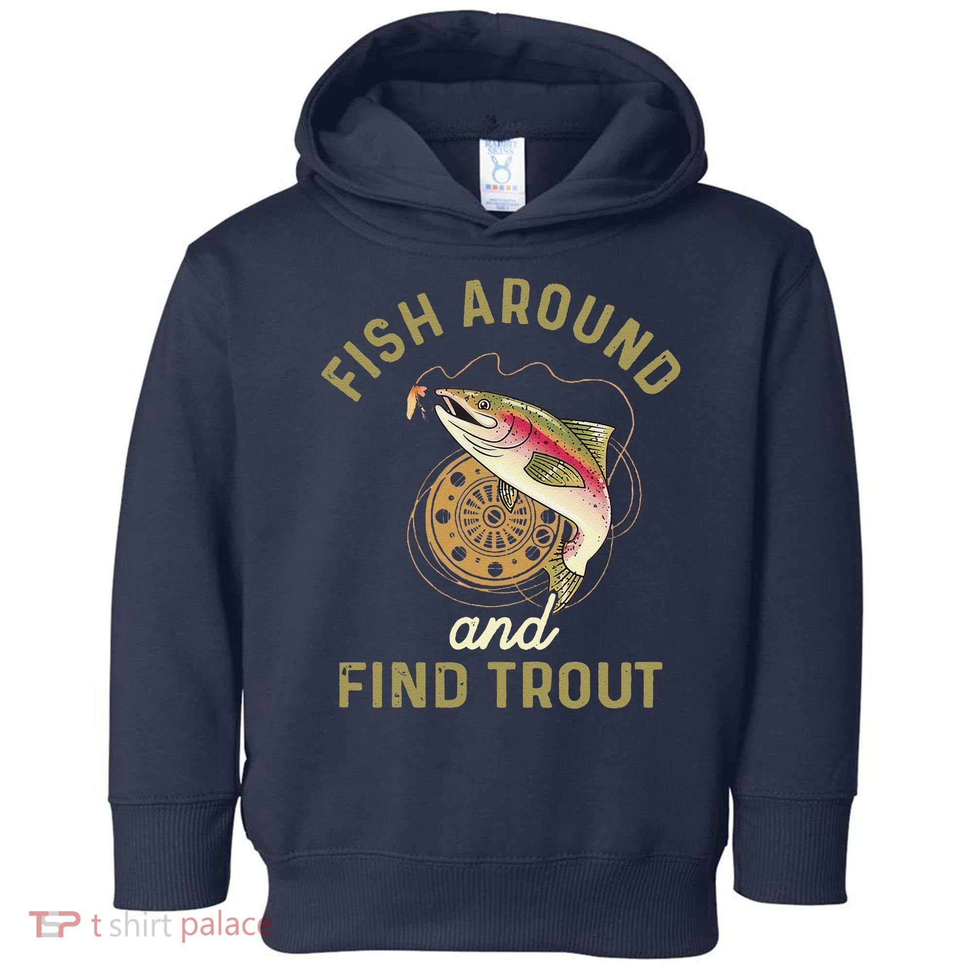 Funny Fishing Fish Around And Find Trout Toddler Hoodie