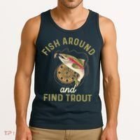 Funny Fishing Fish Around And Find Trout Tank Top thumb 3