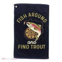Funny Fishing Fish Around And Find Trout Golf Towel thumb 0