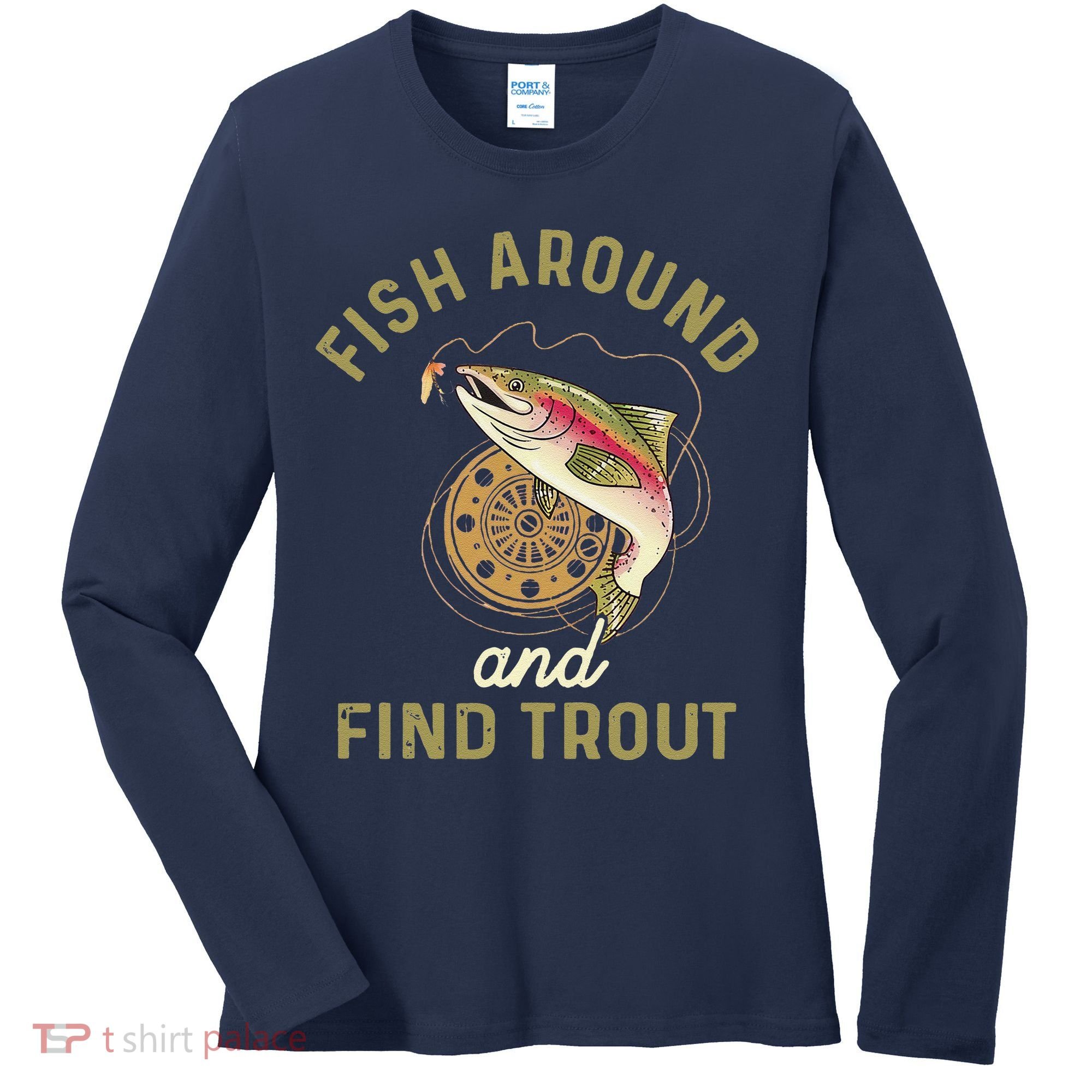 Funny Fishing Fish Around And Find Trout Women's Long Sleeve Shirt