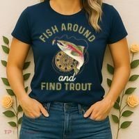 Funny Fishing Fish Around And Find Trout Women's T-Shirt thumb 2