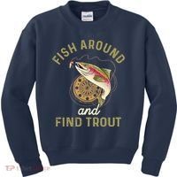 Funny Fishing Fish Around And Find Trout Kids Sweatshirt thumb 0