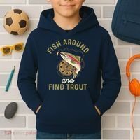 Funny Fishing Fish Around And Find Trout Kids Hoodie thumb 2