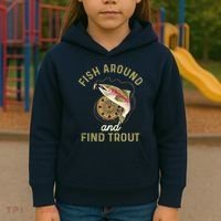 Funny Fishing Fish Around And Find Trout Kids Hoodie thumb 3
