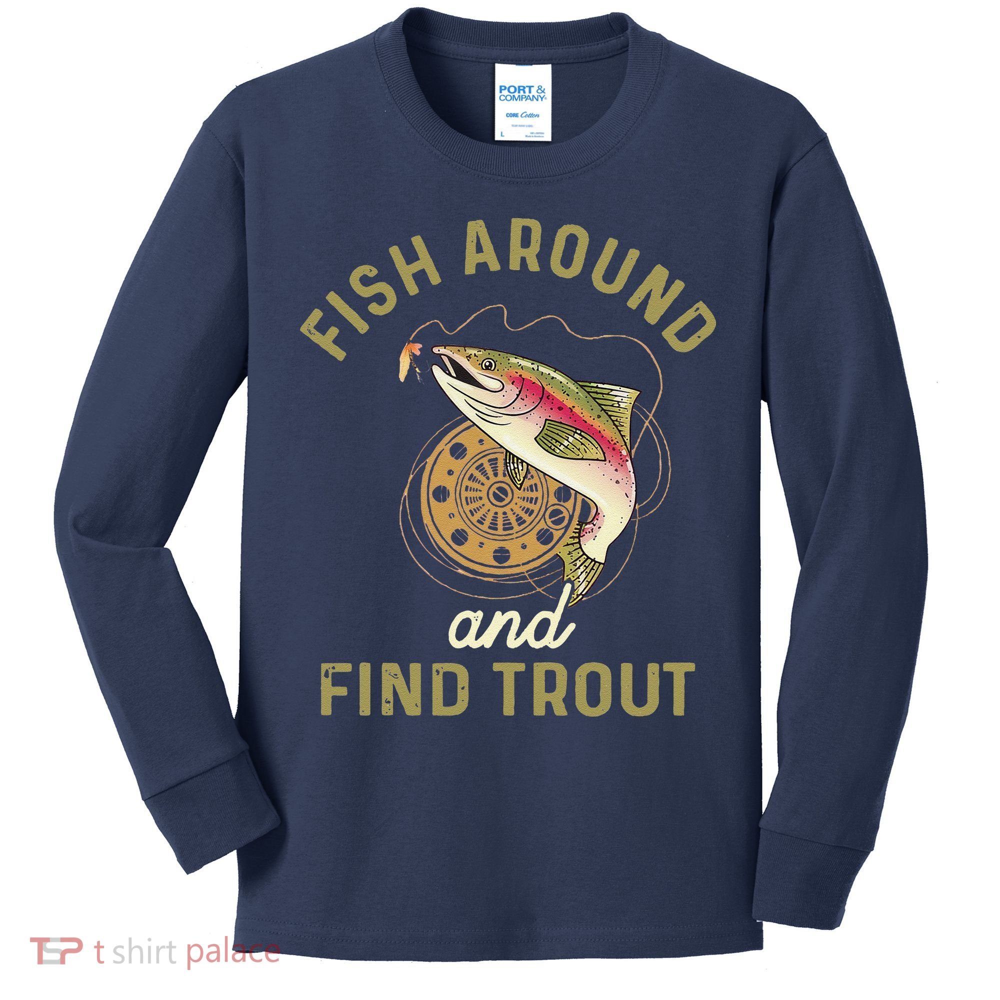 Funny Fishing Fish Around And Find Trout Kids Long Sleeve Shirt