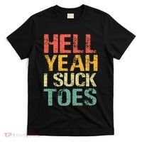 Funny Foot Fetish Sucking Toes Joke Hell Yeah I Suck Toes T-Shirt thumb 0