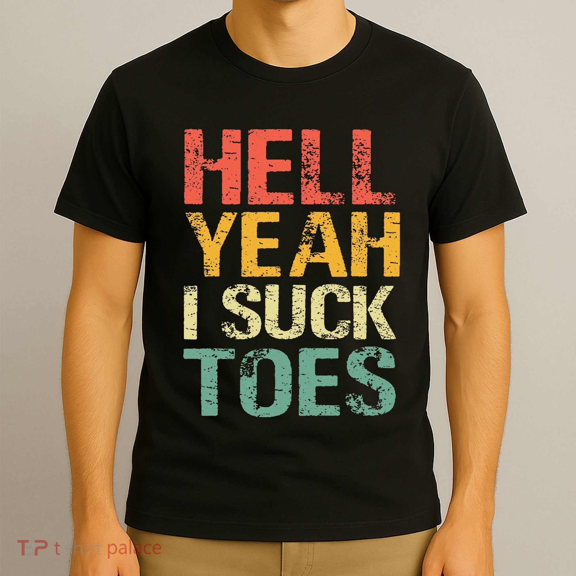 Funny Foot Fetish Sucking Toes Joke Hell Yeah I Suck Toes T-Shirt