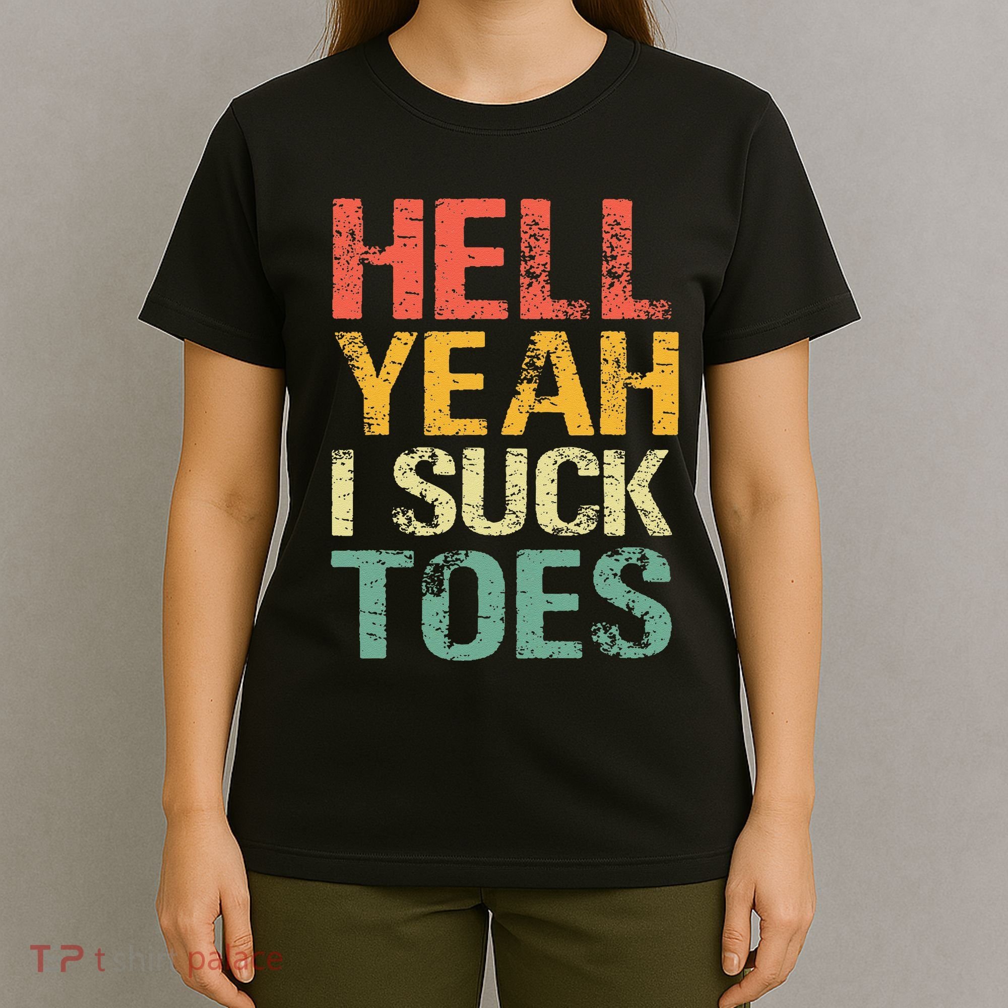 Funny Foot Fetish Sucking Toes Joke Hell Yeah I Suck Toes T-Shirt