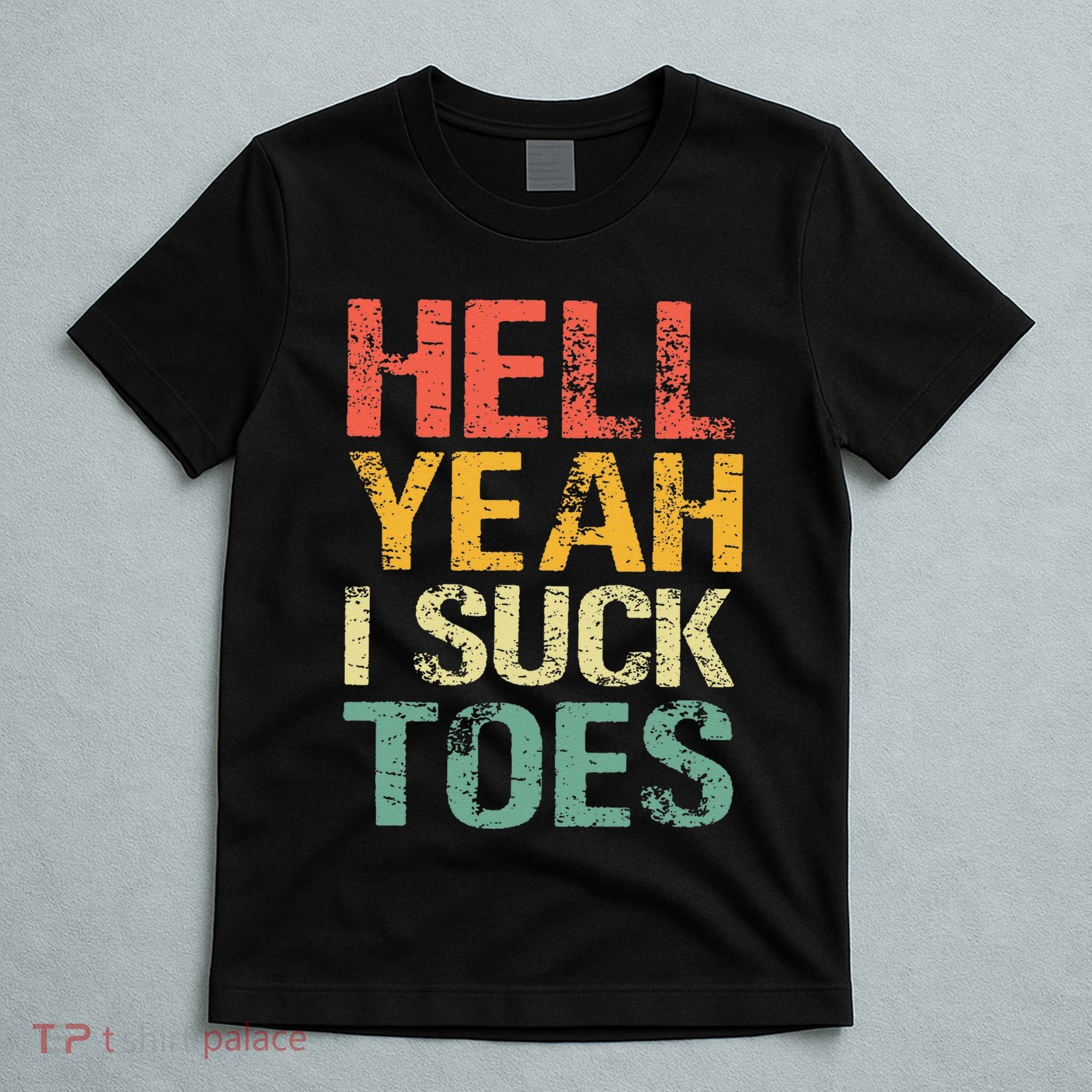 Funny Foot Fetish Sucking Toes Joke Hell Yeah I Suck Toes T-Shirt
