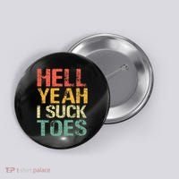 Funny Foot Fetish Sucking Toes Joke Hell Yeah I Suck Toes Button thumb 0