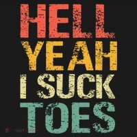 Funny Foot Fetish Sucking Toes Joke Hell Yeah I Suck Toes Button thumb 1
