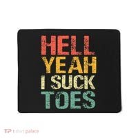 Funny Foot Fetish Sucking Toes Joke Hell Yeah I Suck Toes Mousepad thumb 0