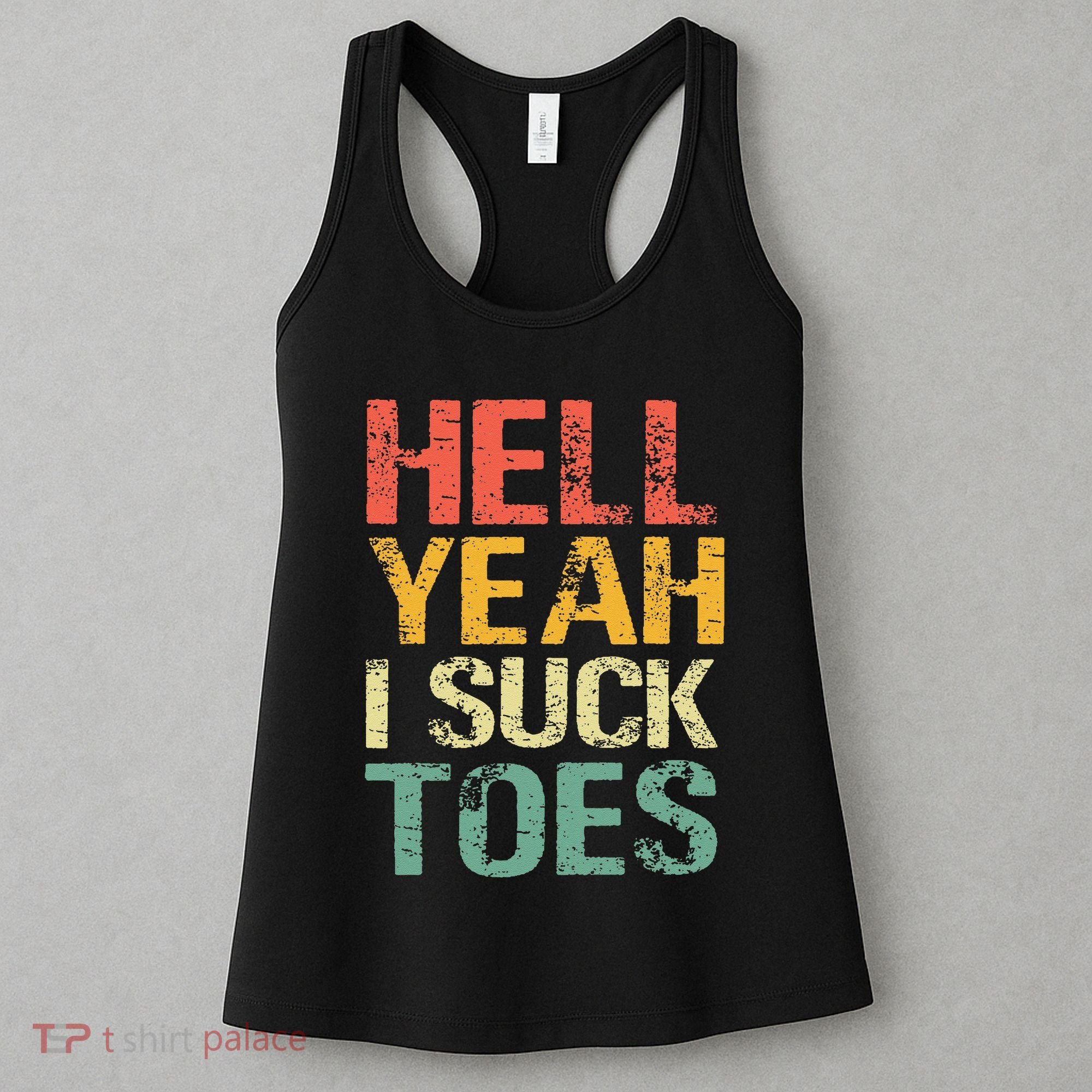 Funny Foot Fetish Sucking Toes Joke Hell Yeah I Suck Toes Women's Tank Top