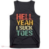 Funny Foot Fetish Sucking Toes Joke Hell Yeah I Suck Toes Tank Top thumb 0
