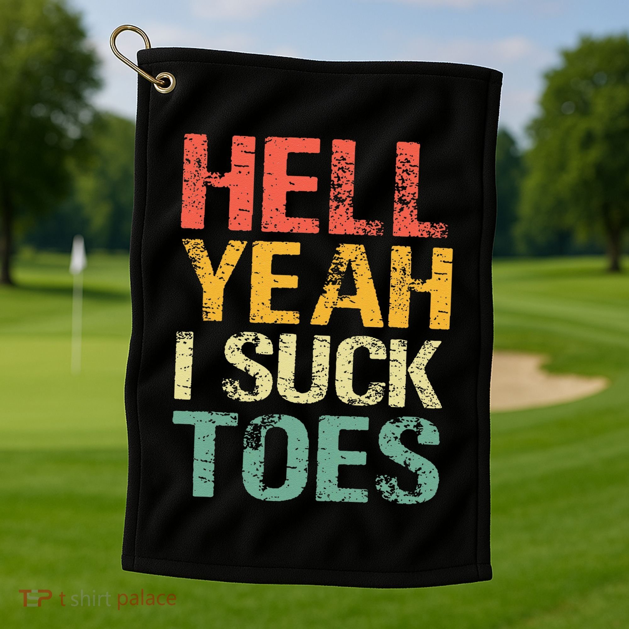 Funny Foot Fetish Sucking Toes Joke Hell Yeah I Suck Toes Golf Towel