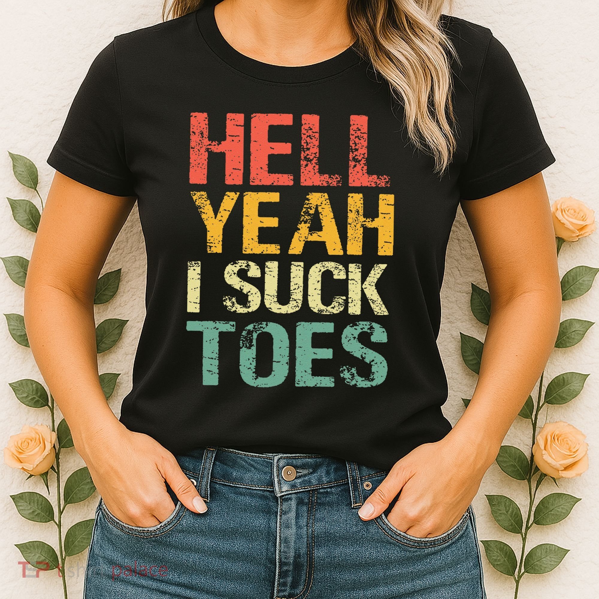 Funny Foot Fetish Sucking Toes Joke Hell Yeah I Suck Toes Women's T-Shirt