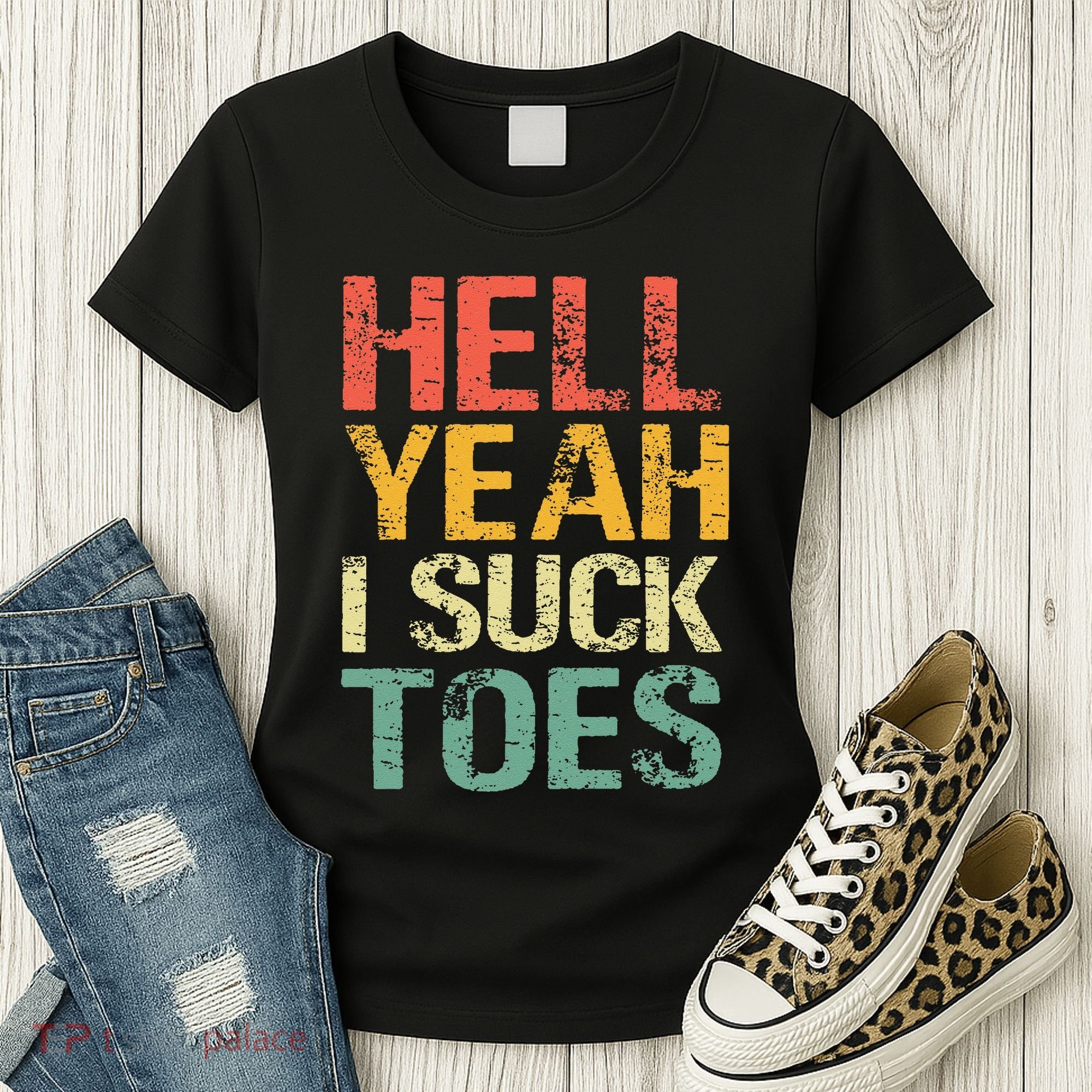 Funny Foot Fetish Sucking Toes Joke Hell Yeah I Suck Toes Women's T-Shirt