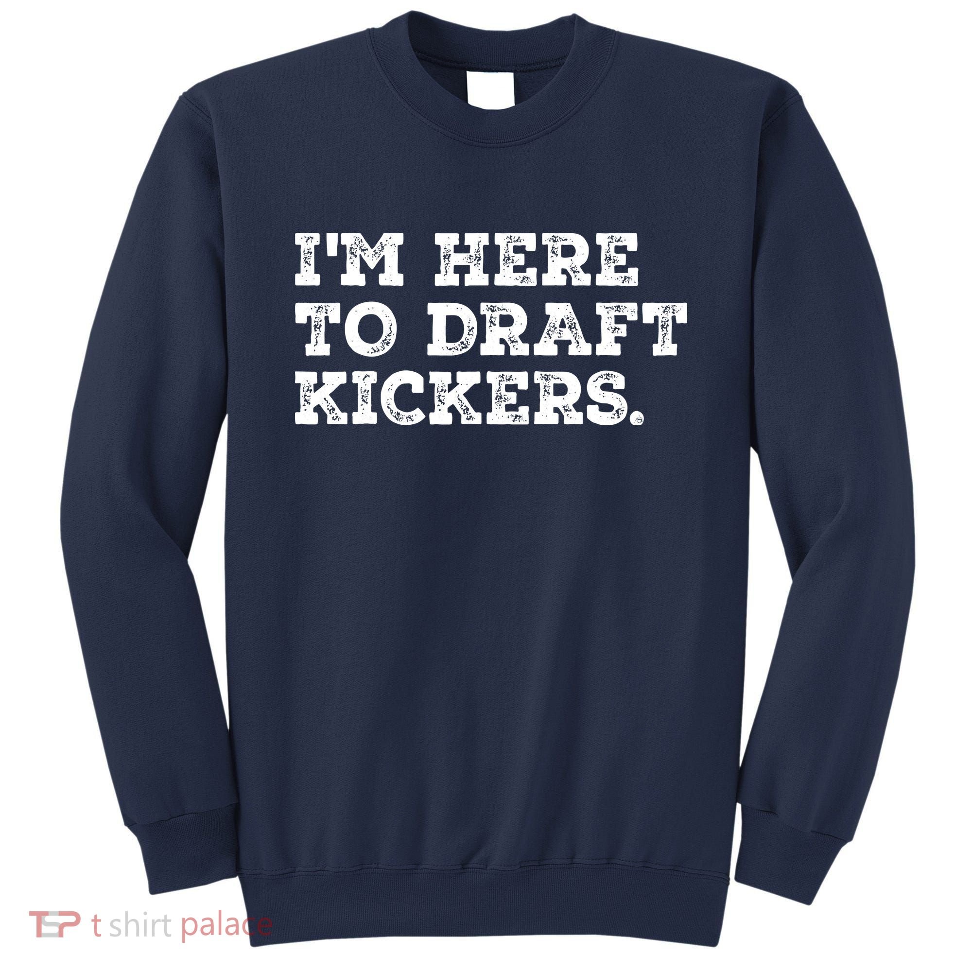 Funny Fantasy Football Draft Party Im Here To Draft Kickers Gift Sweatshirt