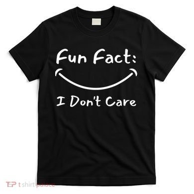Funny Fun Fact I Don't Care Sarcastic T-Shirt