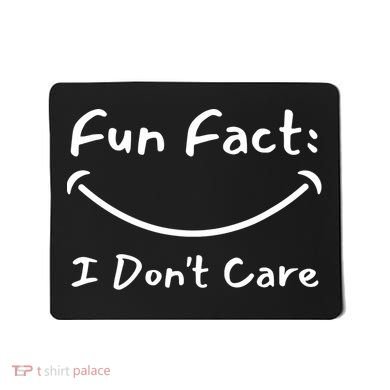 Funny Fun Fact I Don't Care Sarcastic Mousepad