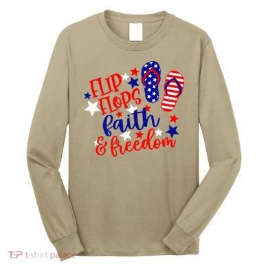 Flip Flops Faith And Freedom Long Sleeve Shirt