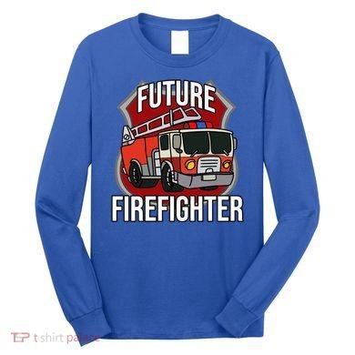 Future Firefighter Fire Fire Truck Car Gift Long Sleeve Shirt