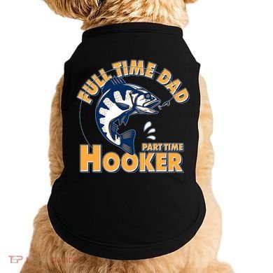 Funny Fishing Full Time Dad Part Time Hooker Doggie Tank