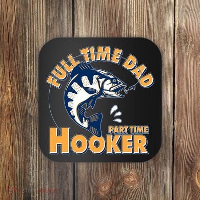 Funny Fishing Full Time Dad Part Time Hooker Coaster
