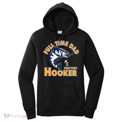 Funny Fishing Full Time Dad Part Time Hooker Women's Hoodie