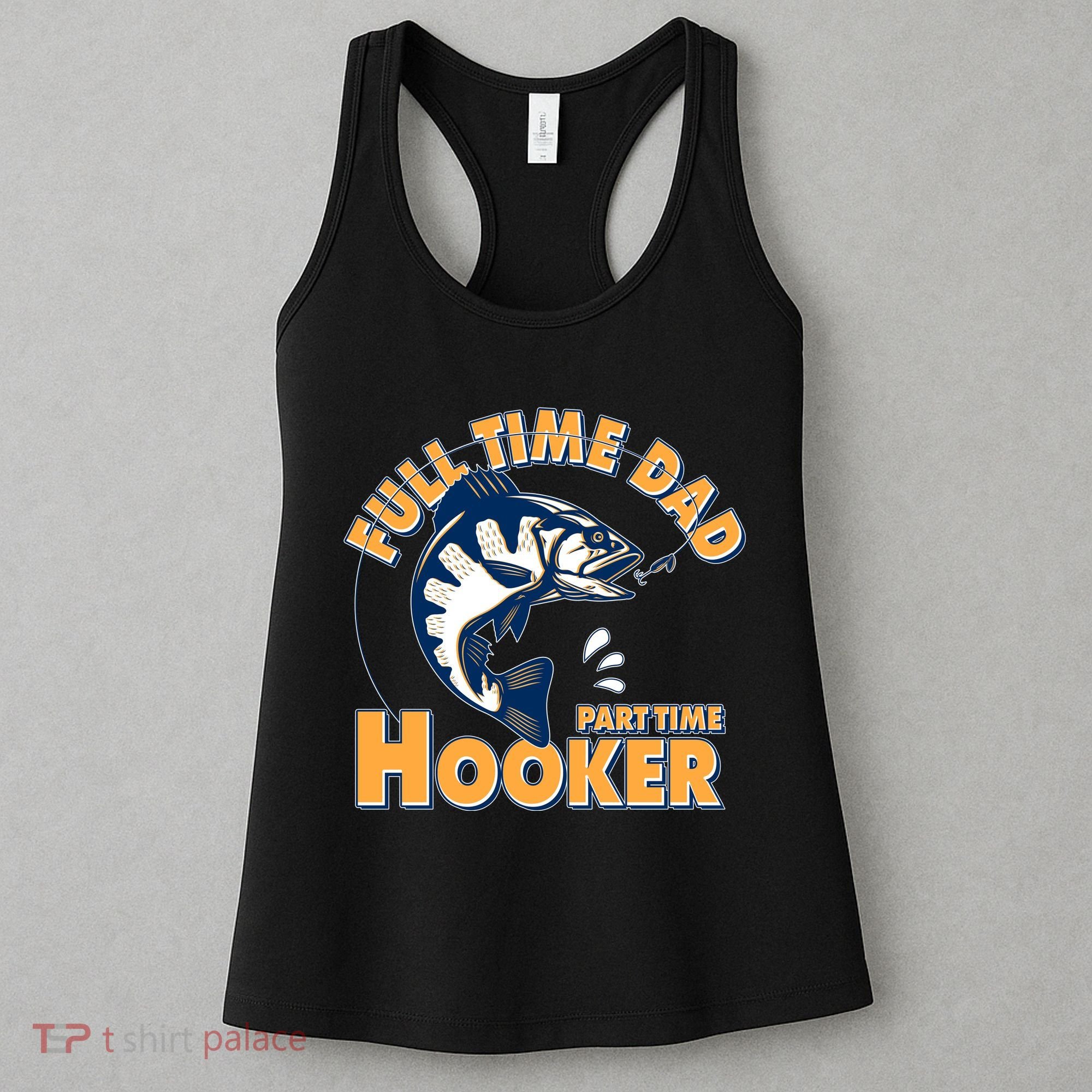 Funny Fishing Full Time Dad Part Time Hooker Women's Tank Top