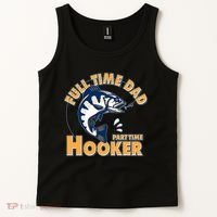 Funny Fishing Full Time Dad Part Time Hooker Tank Top thumb 2
