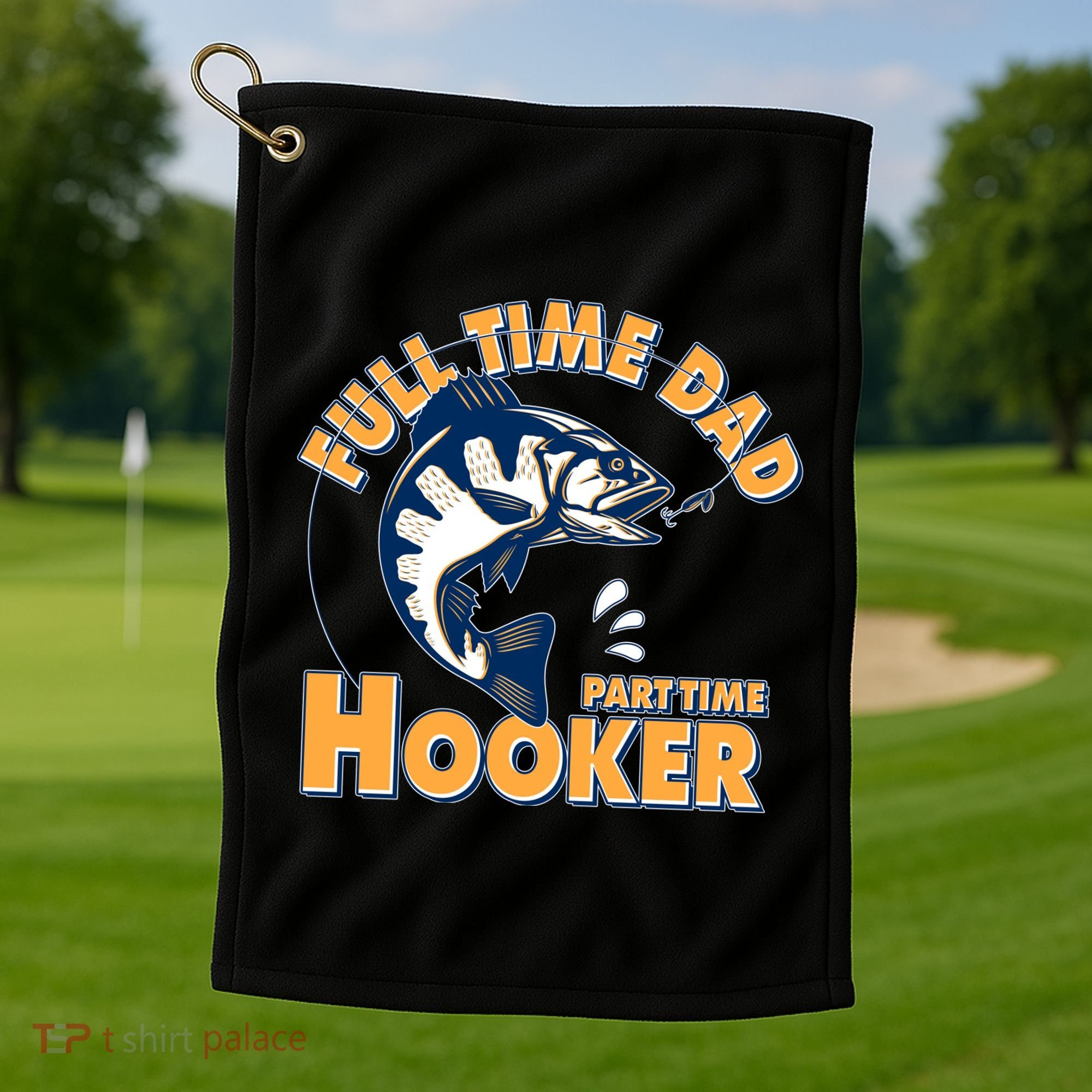 Funny Fishing Full Time Dad Part Time Hooker Golf Towel