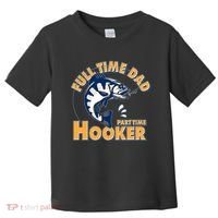 Funny Fishing Full Time Dad Part Time Hooker Toddler T-Shirt thumb 0