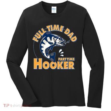 Funny Fishing Full Time Dad Part Time Hooker Women's Long Sleeve Shirt
