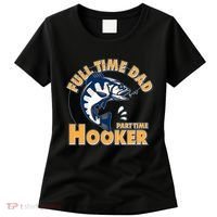 Funny Fishing Full Time Dad Part Time Hooker Women's T-Shirt thumb 0