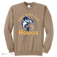 Funny Fishing Full Time Dad Part Time Hooker Sweatshirt thumb 0