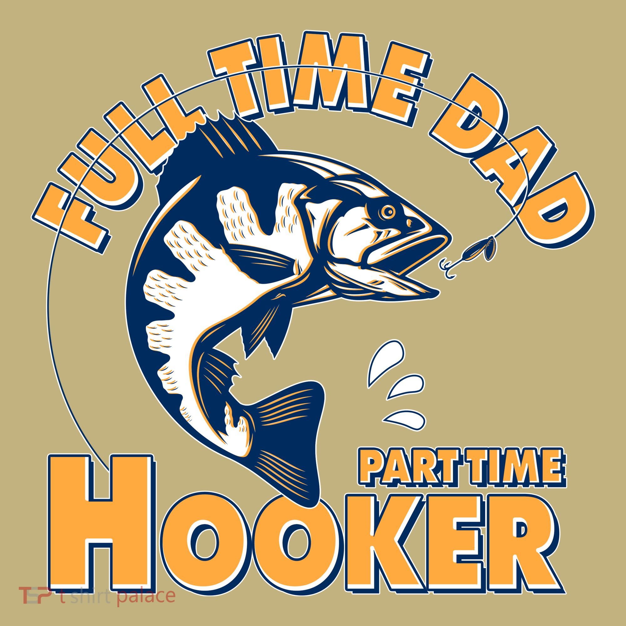 Funny Fishing Full Time Dad Part Time Hooker Sweatshirt