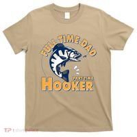Funny Fishing Full Time Dad Part Time Hooker T-Shirt thumb 0
