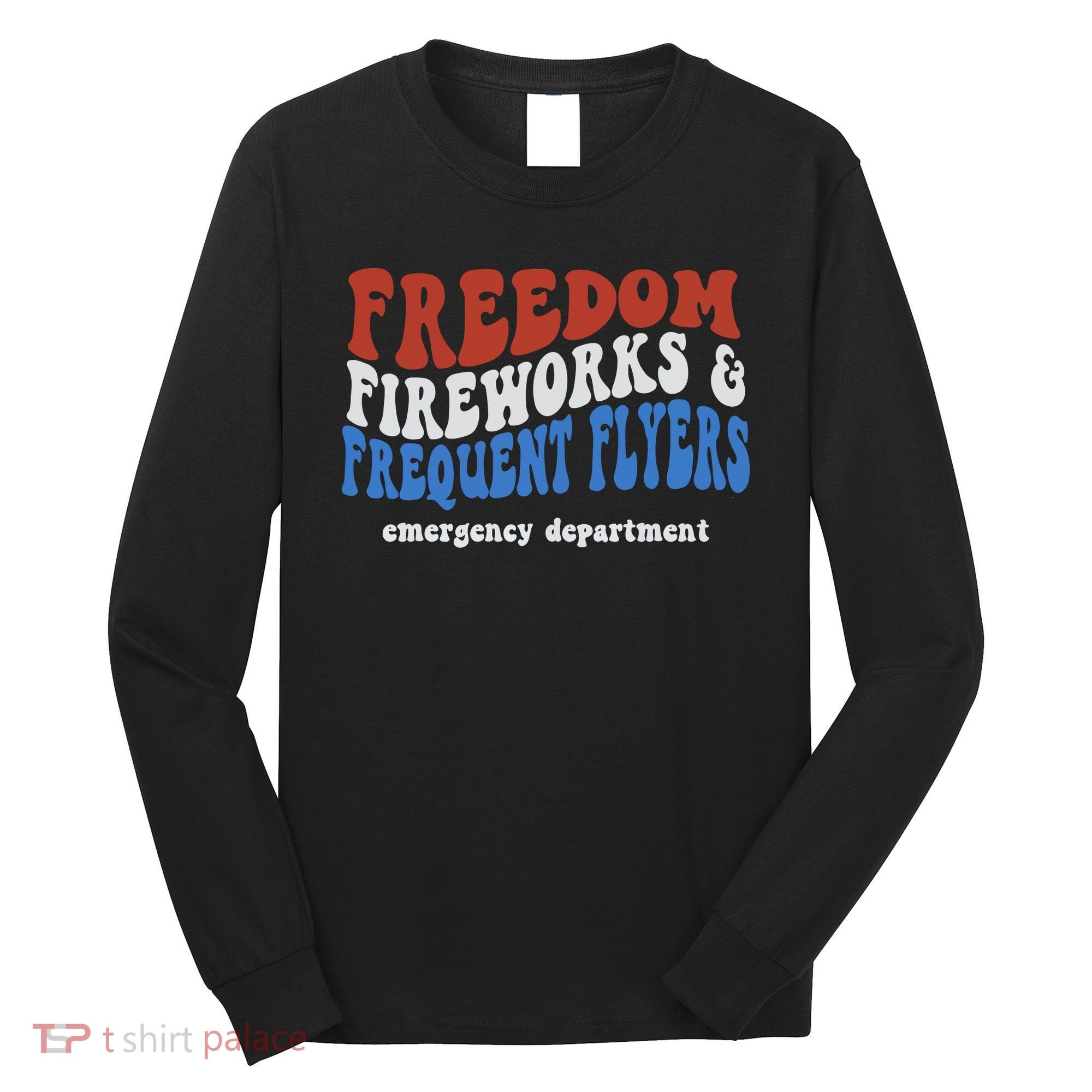 Freedom Fireworks & Frequent Flyers Emergency Department Long Sleeve Shirt