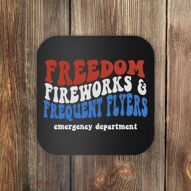 Freedom Fireworks & Frequent Flyers Emergency Department Coaster