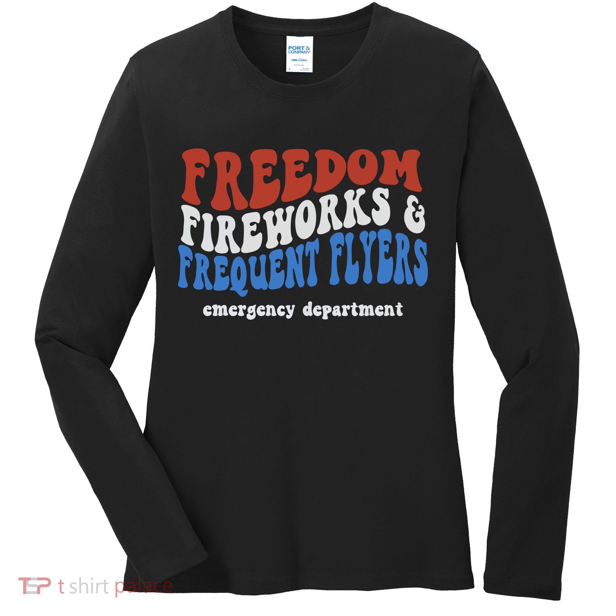 Freedom Fireworks & Frequent Flyers Emergency Department Women's Long Sleeve Shirt