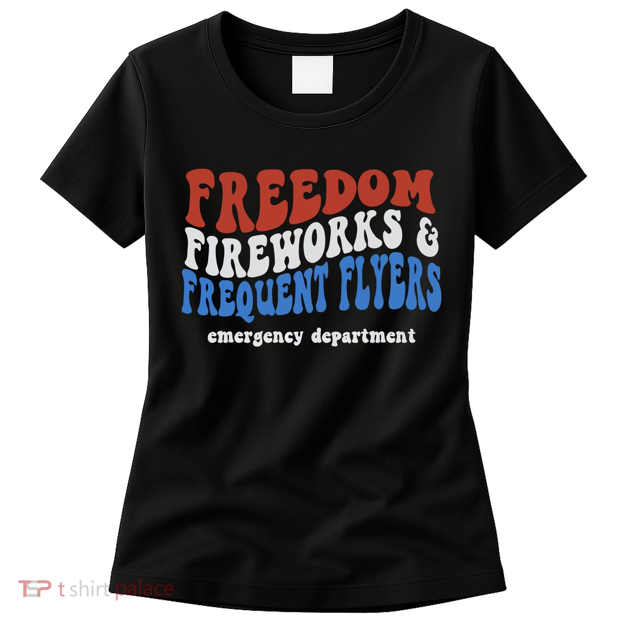 Freedom Fireworks & Frequent Flyers Emergency Department Women's T-Shirt