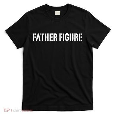 Father Figure T-Shirt