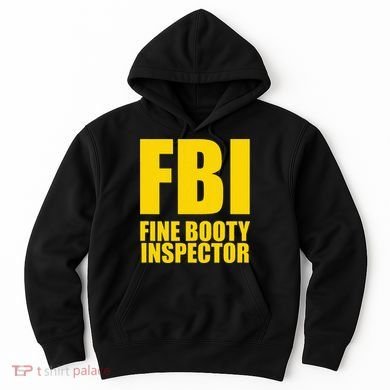 Funny Fbi Fine Booty Inspector Hoodie