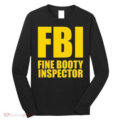 Funny Fbi Fine Booty Inspector Long Sleeve Shirt