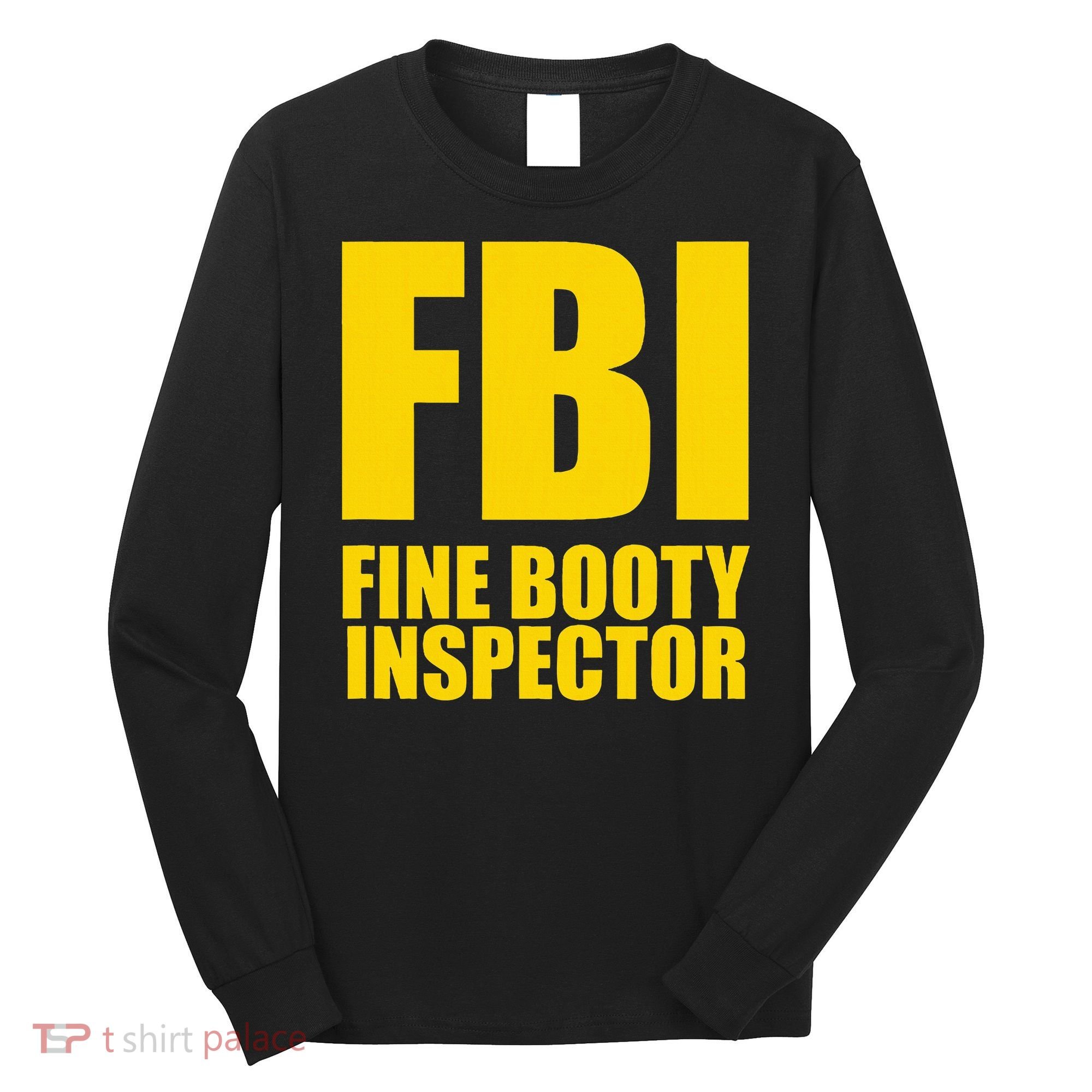 Funny Fbi Fine Booty Inspector Long Sleeve Shirt