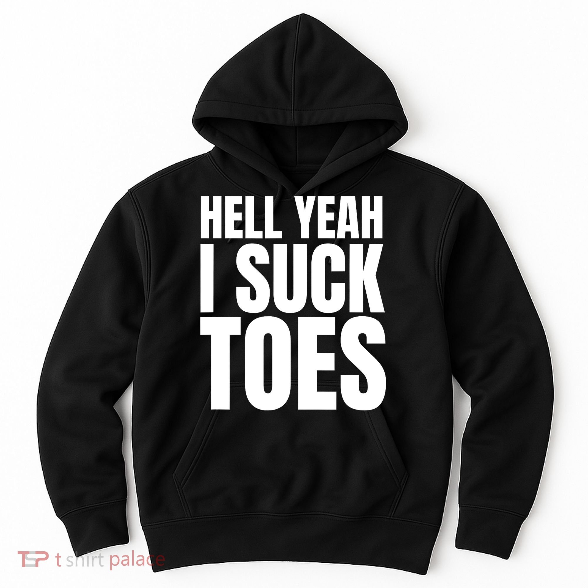 Funny Foot Fetish Sucking Toes Joke Hell Yeah I Suck Toes Hoodie