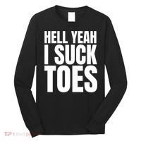 Funny Foot Fetish Sucking Toes Joke Hell Yeah I Suck Toes Long Sleeve Shirt thumb 0